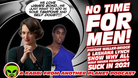 No Time for Men! Pheobe Waller Bridge & Lashana Lynch Show Why 007 & ALL & Male Franchise's SUCK!