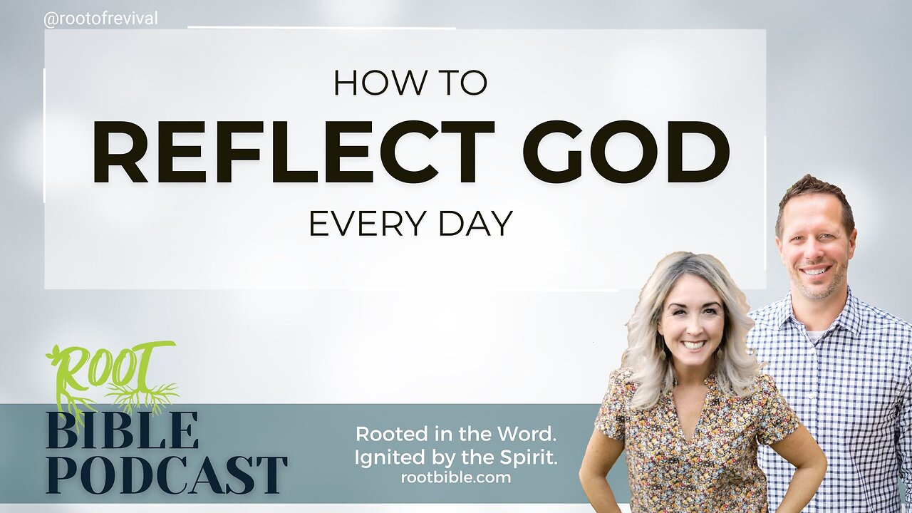 How to Reflect God Every Day - Root Bible Podcast