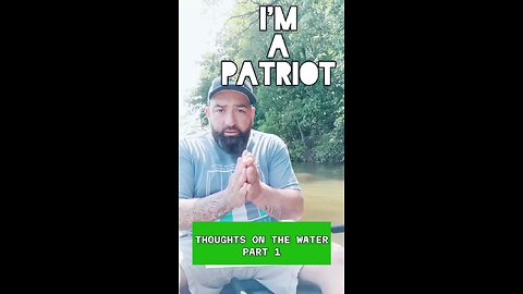 Thoughts on the Water Part 1 - "I'm a Patriot"