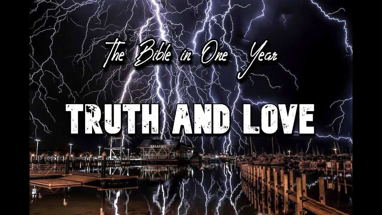 The Bible in One Year: Day 361 Truth and Love