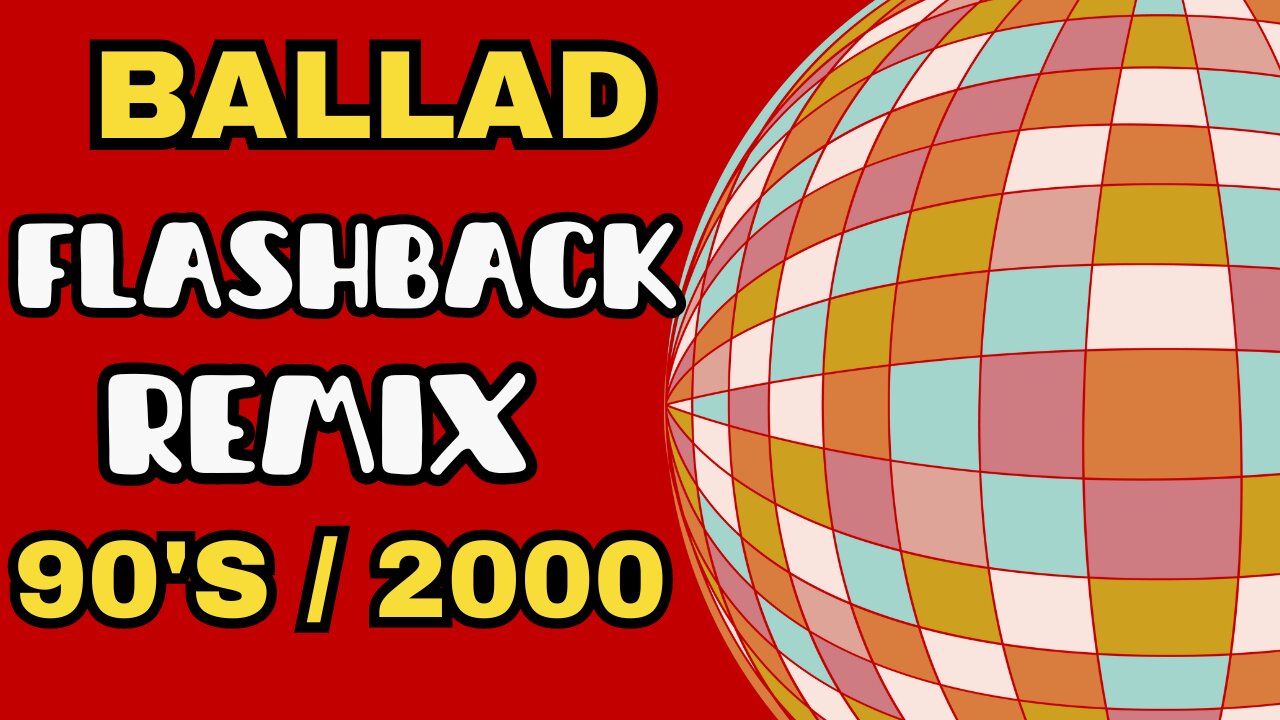 BALLAD FLASHBACK REMIX 90'S / 2000 - MUSIC HITS #1