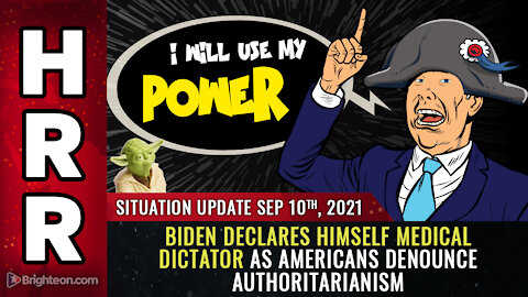 Situation Update, 9/10/21 - Biden declares himself medical DICTATOR...