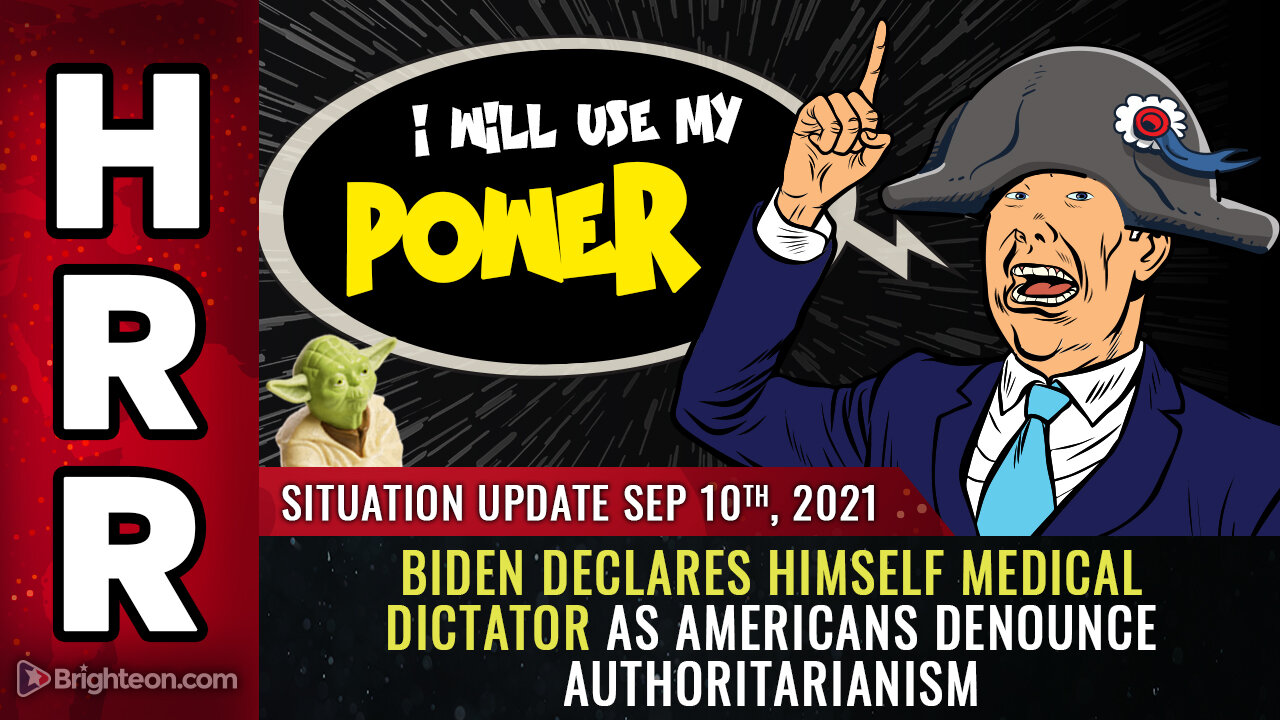 Situation Update, 9/10/21 - Biden declares himself medical DICTATOR...