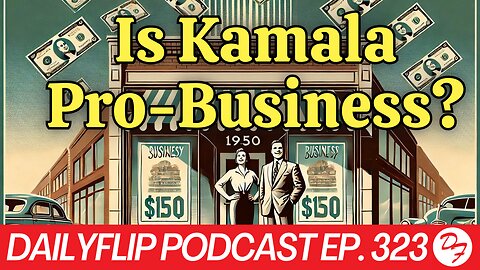 Business Owners For Harris? - DailyFlip Podcast Ep. 323 - 10/7/24