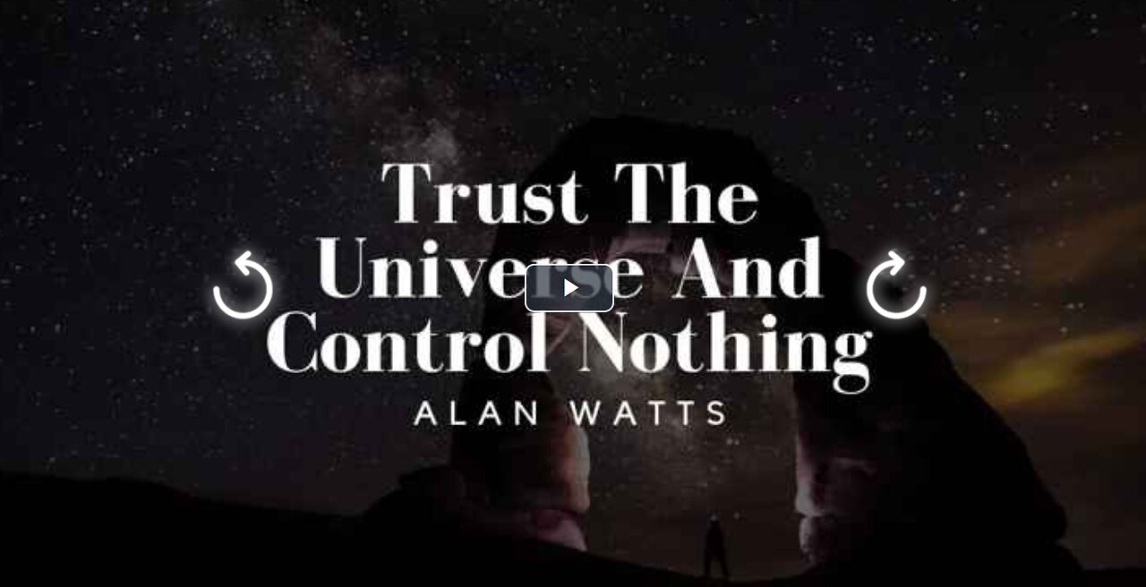 Alan Watts - Trust The Universe And Control Nothing