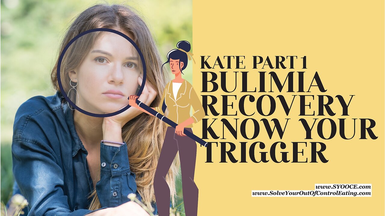 SYOOCE - Kate Part 1: Bulimia Recovery Know Your Trigger