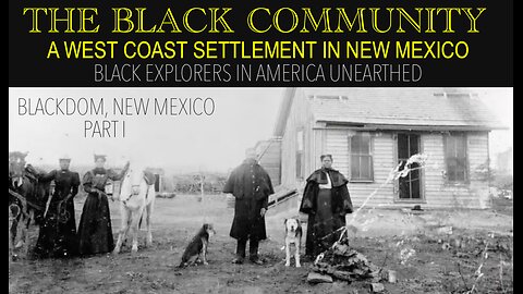 BLACKDOM, NEW MEXICO PART I : A POST CIVIL WAR BLACK COMMUNITY FOUNDED IN THE STATE OF NEW MEXICO