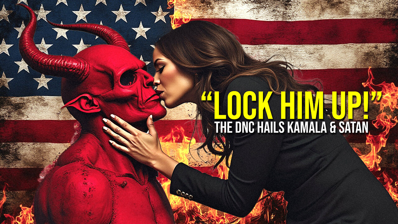 444: “LOCK HIM UP!” The DNC Hails Kamala & Satan