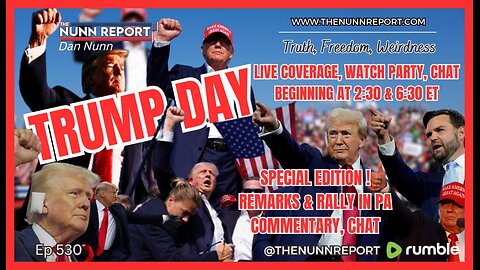 [Ep 530] TRUMP DAY! LIVE Watch / Commentary w/ Chat 11:30 [Scranton, PA] & 3:30 ET [Reading, PA]