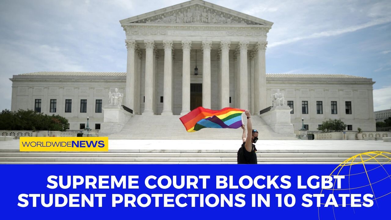 Supreme Court Blocks LGBT Student Protections in 10 States