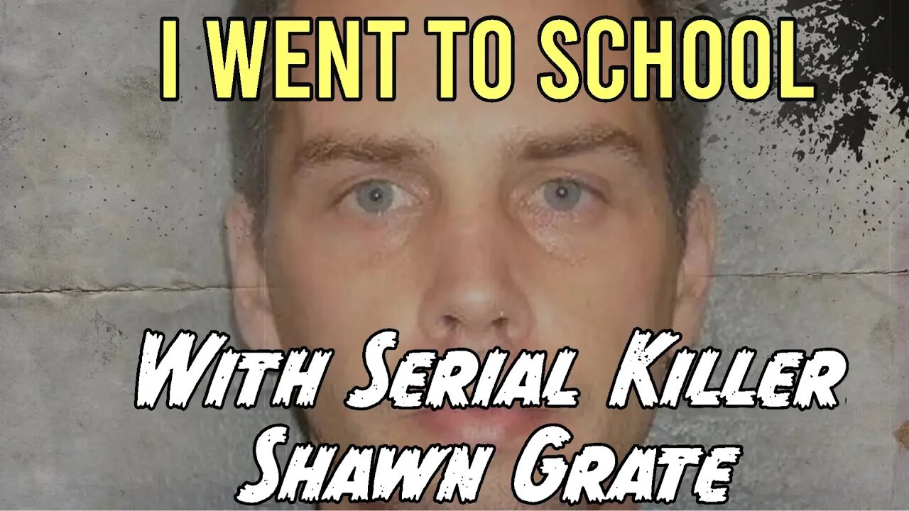 I Went To School With Convicted Serial Killer Shawn Grate.