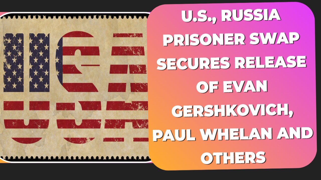 U.S., Russia prisoner swap secures release of Evan Gershkovich, Paul Whelan and others