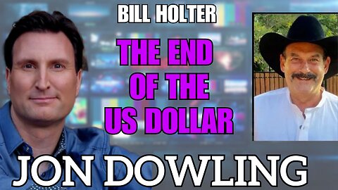 Jon Dowling & Bill Holter Discuss The End Of The US Dollar