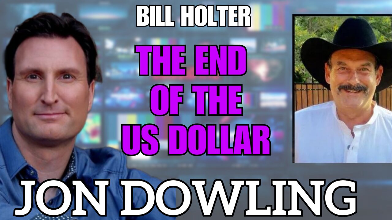 Jon Dowling & Bill Holter Discuss The End Of The US Dollar