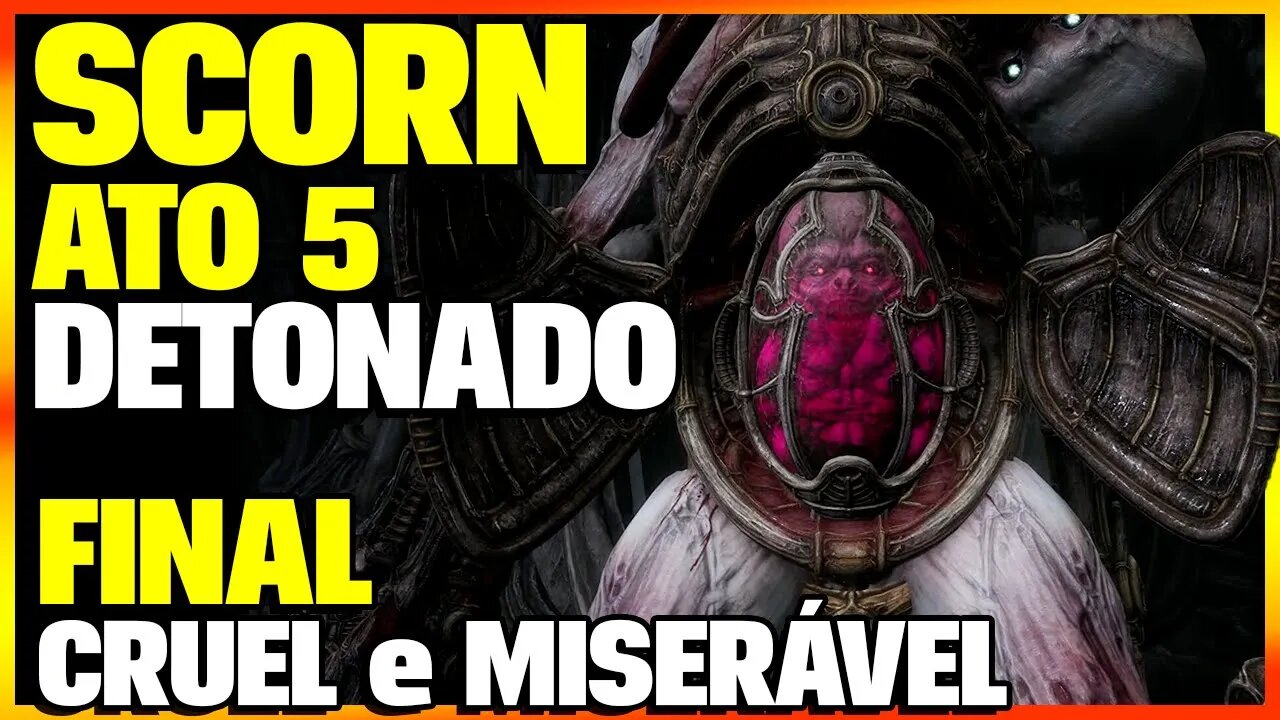 O INGRATO CRUEL E MISERÁVEL ATO 5 DE SCORN DETONADO e COMPLETO | SCORN GAMEPLAY