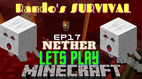 Rando's Minecraft survival LP EP 17 NETHER