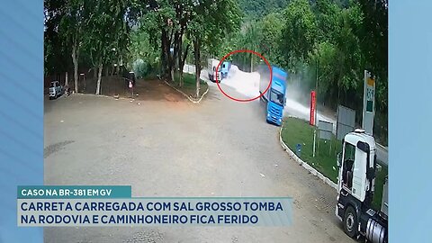 Caso na BR-381 em GV: Carreta Carregada com Sal Grosso Tomba na Rodovia e Caminhoneiro fica Ferido.