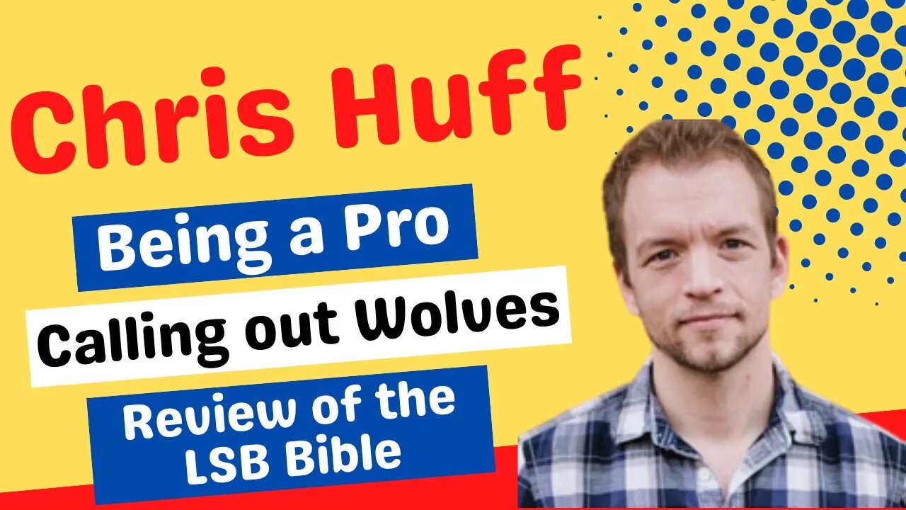 Chris Huff: Being a Pro, Chasing out Wolves, and a review of the LSB Bible Dead Men Walking Podcast