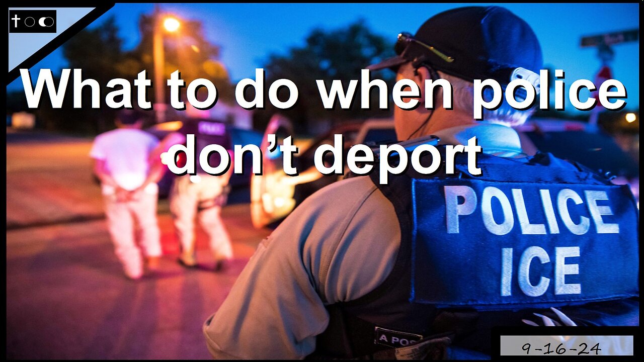 What to do when police don't deport - 9-16-24