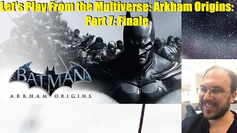 Let's Play From the Multiverse: Arkahm Origins: Part 7: Finale/Blackgate Part 1