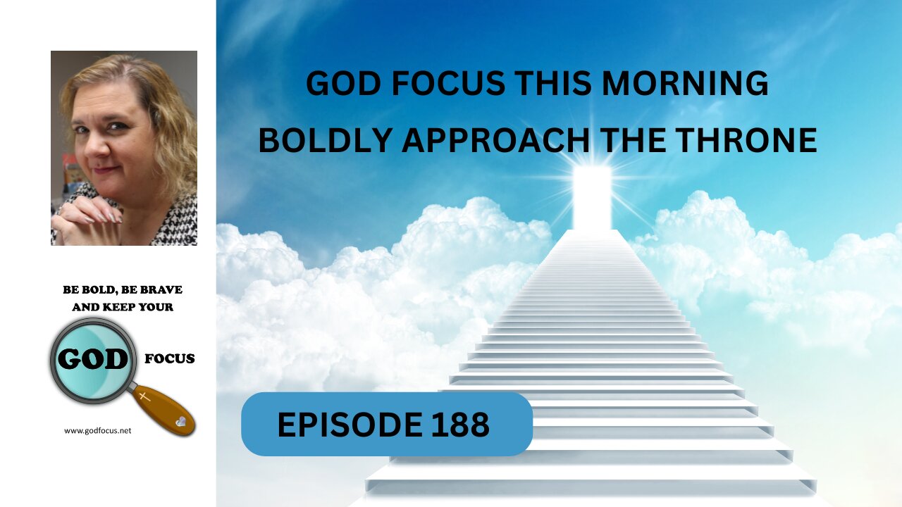 GOD FOCUS THIS MORNING EP188 BOLDLY APPROACH THE THRONE