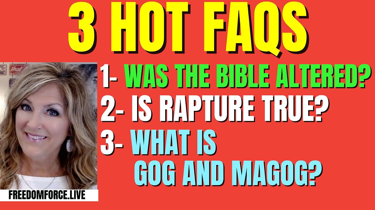 3 HOT FAQS - Bible Altered? Rapture? Gog & Magog? 6-30-24