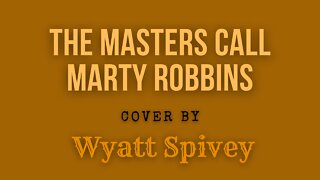 The Masters Call - Marty Robbins - Cover By Wyatt Spivey