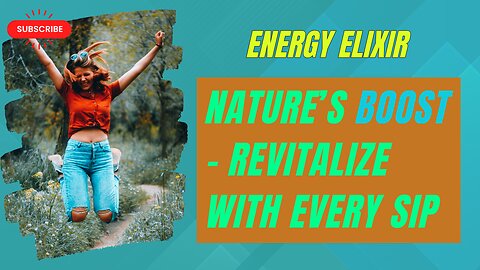 Energy Elixir: Nature’s Boost - Revitalize with Every Sip!