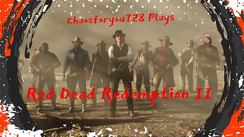 Chaosforyou728 Plays Red Dead Redemption II (PS4)(Story Mode)