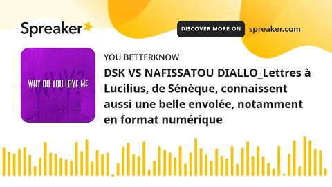 DSK VS NAFISSATOU DIALLO_Lettres à Lucilius, de Sénèque, connaissent aussi une belle envolée, notamm