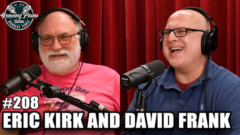 #208 - Eric Kirk and David Frank | Growing Pains with Nicholas Flores