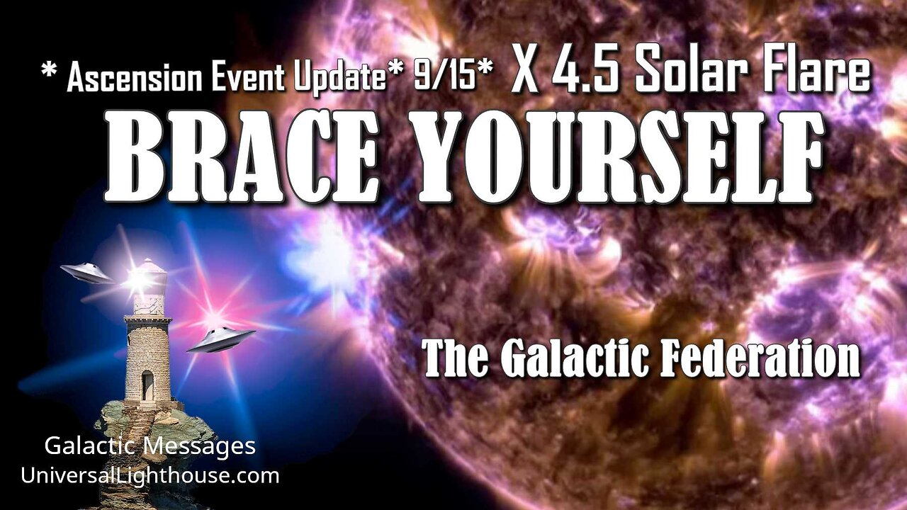 * Ascension Event Update* 9/15* X 4.5 Solar Flare ~ BRACE YOURSELF ~ The Galactic Federation