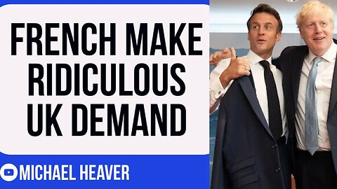 France Make ABSURD UK Demand