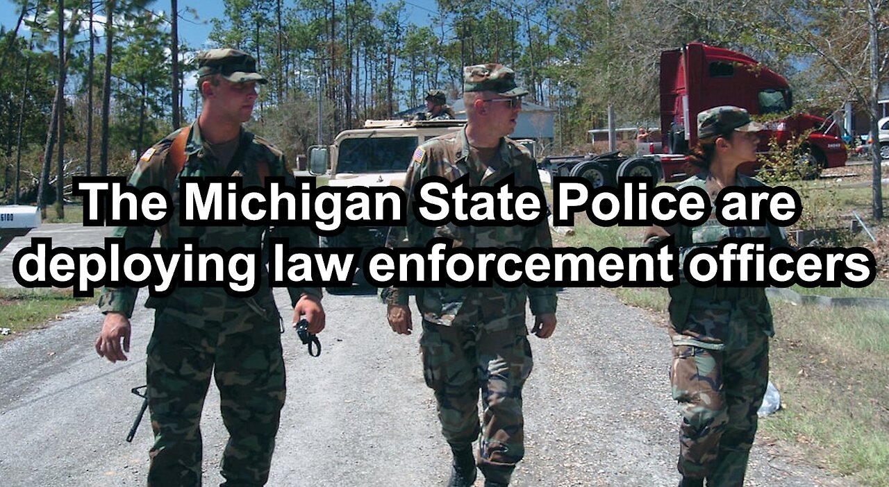 The Michigan State Police are deploying law enforcement officers