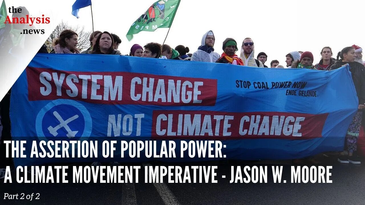 The Assertion of Popular Power: A Climate Movement Imperative - Jason W. Moore pt 2/2