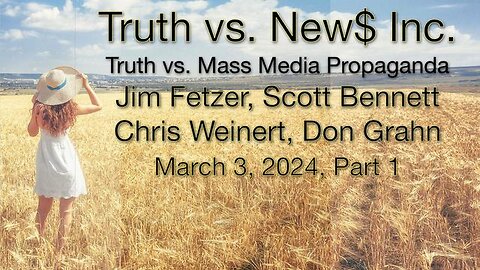 Truth vs. NEW$ Inc, Part 1 (3 March 2024) with Don Grahn, Scott Bennett and Chris Weinert