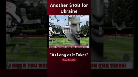 Another $10B for Ukraine 🤡🤡🤡