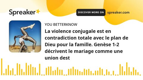 La violence conjugale est en contradiction totale avec le plan de Dieu pour la famille. Genèse 1-2 d
