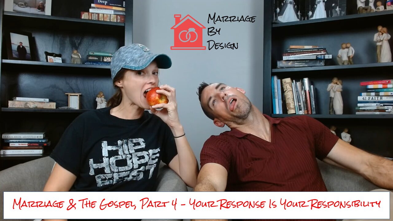 Marriage & The Gospel, Part 4: Your Response is Your Responsibility