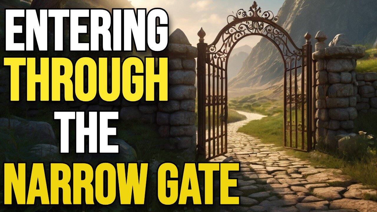 ENTERING THROUG THE NARROW GATE