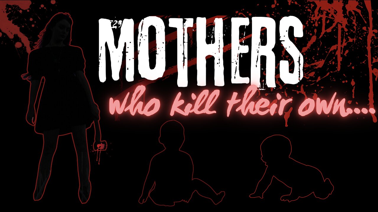 Mothers Who Kill: The Unthinkable Truth, What Drives a Mother to Kill Her Own Child?