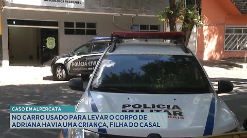 Caso em Alpercata: No Carro Usado para Levar o Corpo de Adriana Havia uma Criança, Filha do Casal.