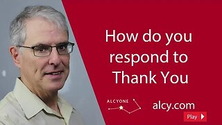 118 How do you respond to Thank You