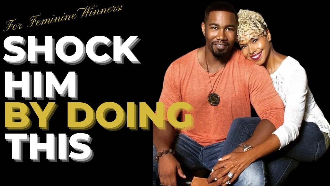 For FEMININE Winners: SHOCK HIM by Doing THIS