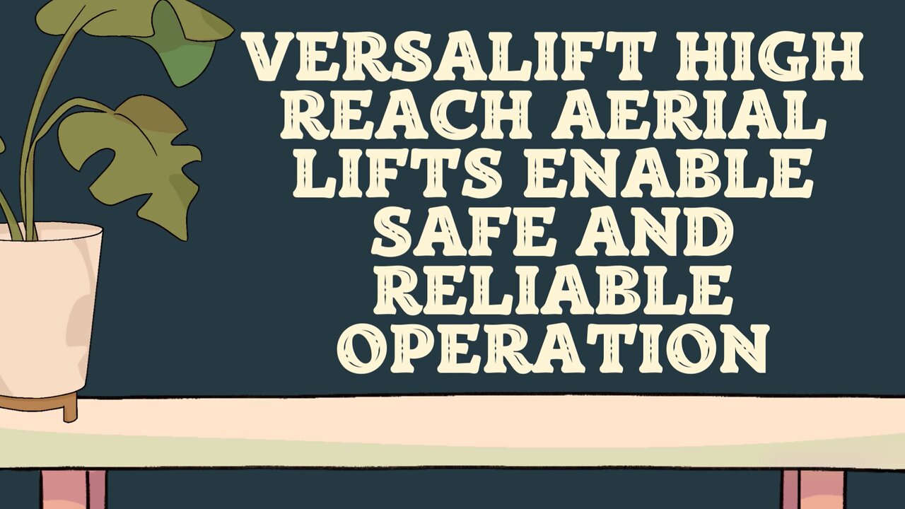 Versalift High Reach Aerial Lifts Enable Safe and Reliable Operation