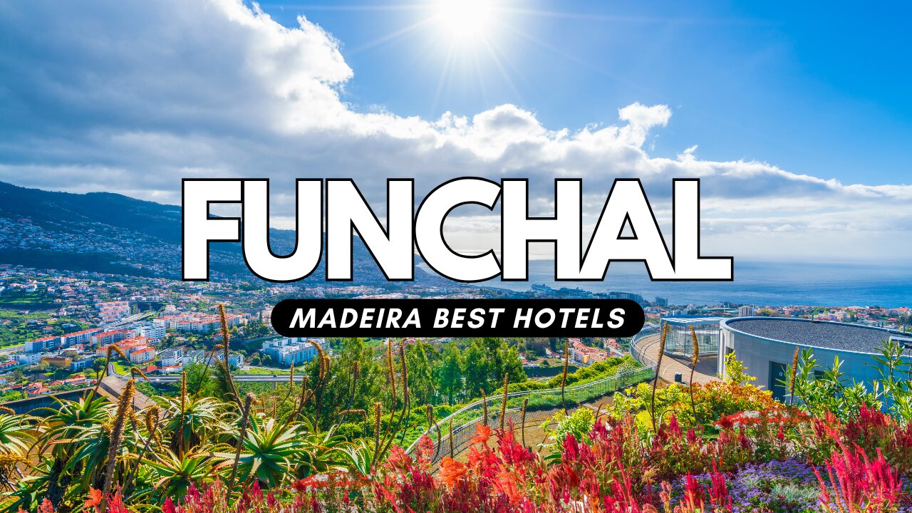 Discover the Best Hotels in Funchal, Madeira