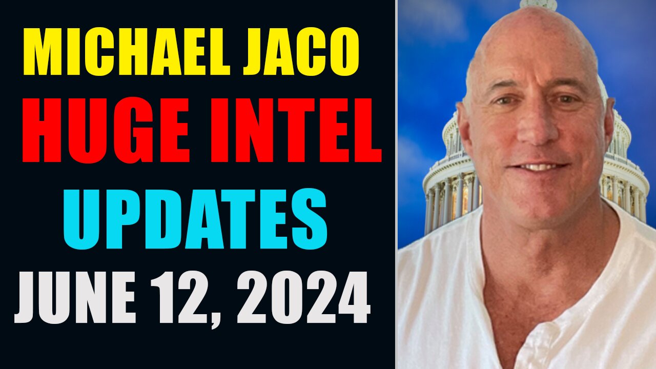 Michael Jaco Huge Intel Updates June 12, 2024