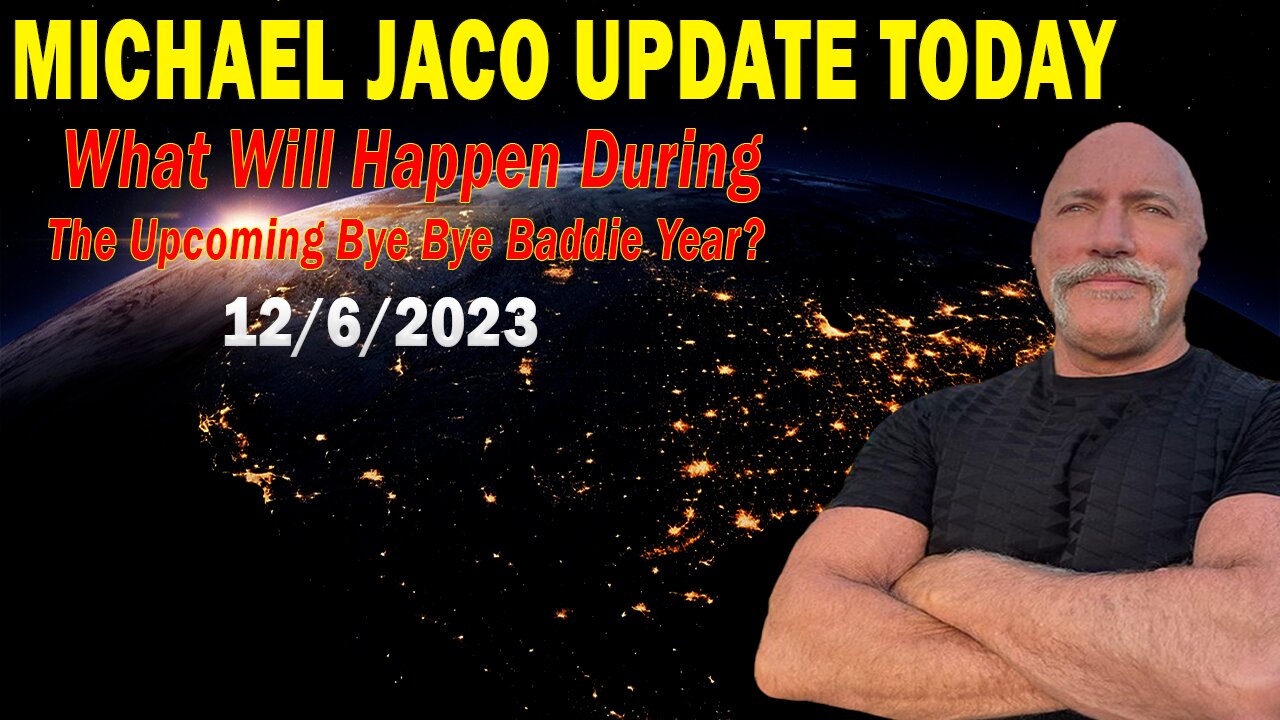 Michael Jaco Update Today Dec 6: "What Will Happen During The Upcoming Bye Bye Baddie Year?"