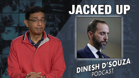 JACKED UP Dinesh D’Souza Podcast Ep726