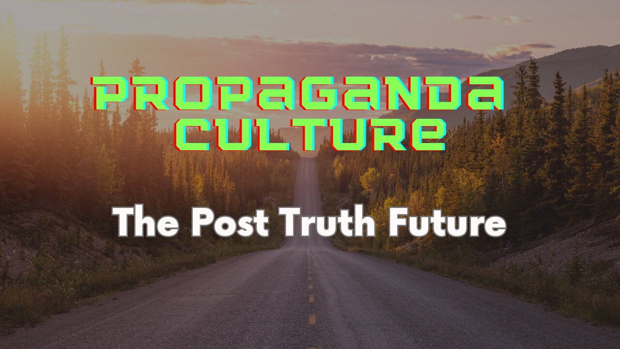 The Post Truth Future: Propaganda Culture